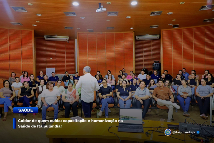 Cuidar de quem cuida: capacitação e humanização na Saúde de Itaipulândia!